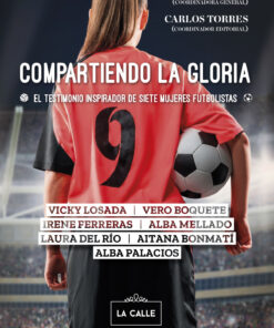 Compartiendo la gloria. El testimonio inspirador de siete mujeres futbolistas