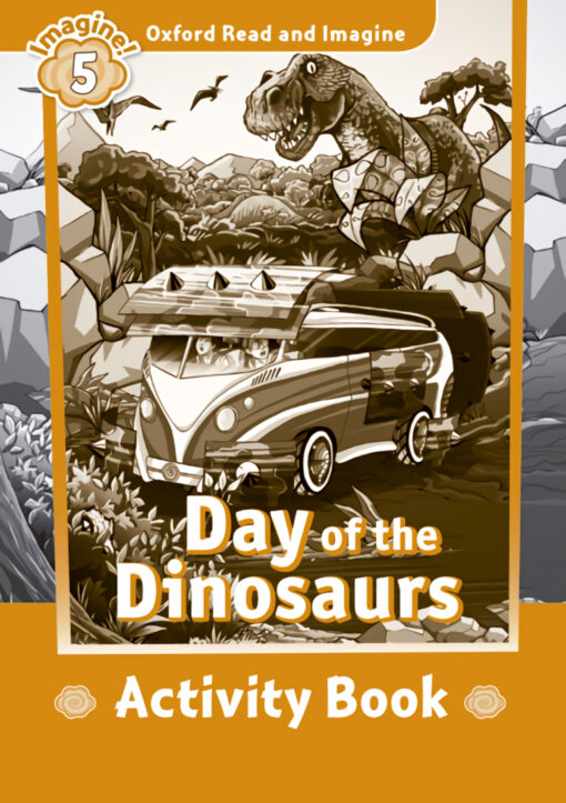 Oxford Read and Imagine 5 Day of the Dinosaurs Activity Book