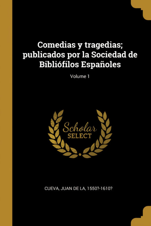 Comedias y tragedias;publicados por la Sociedad de Bibliófilos Españoles;Volume 1