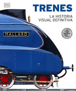 TRENES, LA HISTORIA VISUAL DEFINITIVA