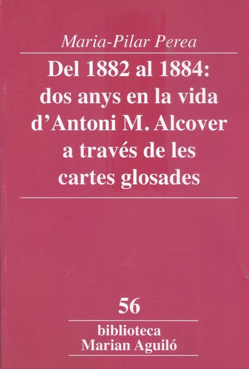 Del 1882 al 1884: dos anys en la vida d'Antoni M. Alcover a través de les cartes glosades