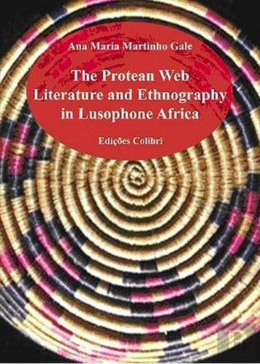 THE PROTEAN WEB LITERATURE AND ETHNOGRAPHY IN LUSOPHONE AFRICA