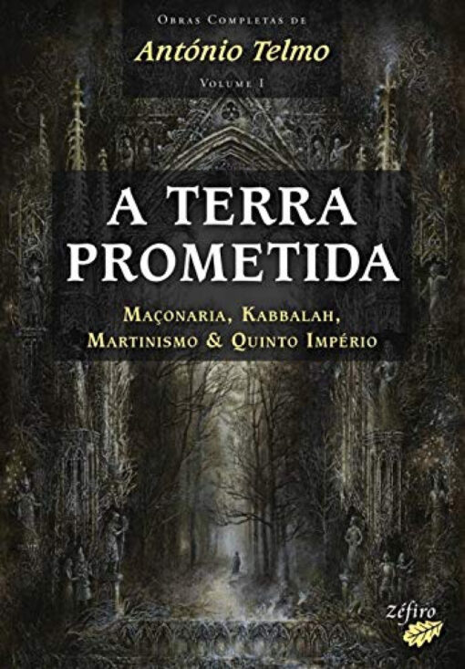 A TERRA PROMETIDA: MAÇONARIA, KABBALAH, MARTINISMO &QUINTO IMPÉRIO