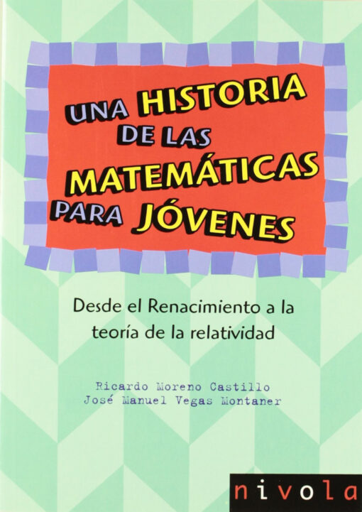 Una historia de las matemáticas para jóvenes. Desde el Renacimiento a la teoría de la relatividad.